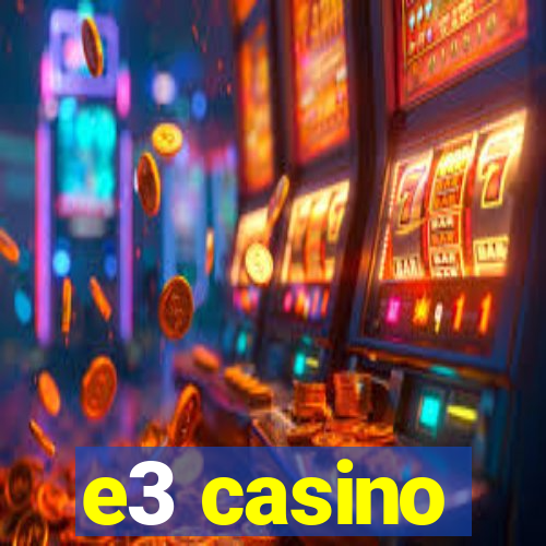 e3 casino