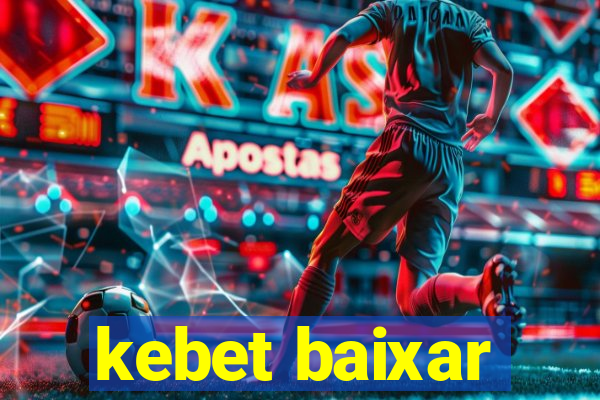 kebet baixar