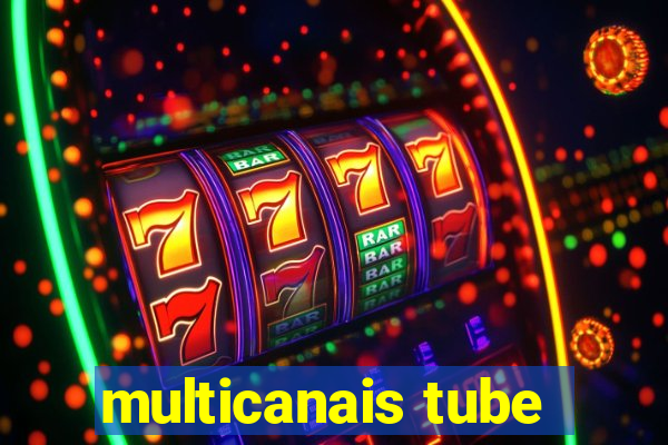 multicanais tube