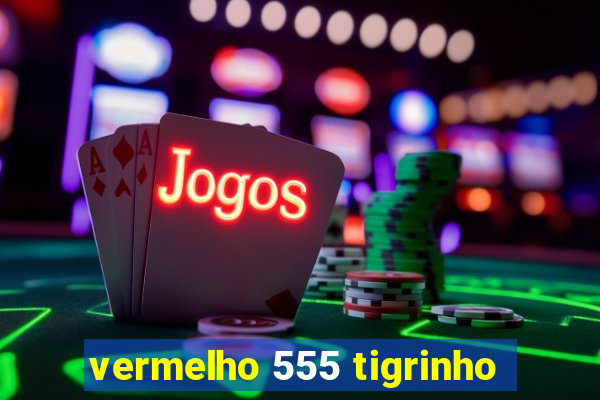 vermelho 555 tigrinho