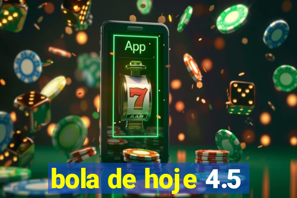 bola de hoje 4.5