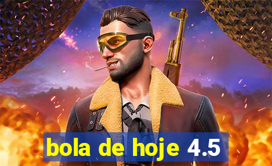 bola de hoje 4.5