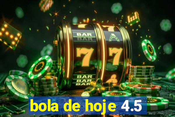 bola de hoje 4.5