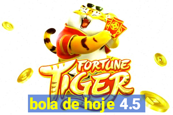 bola de hoje 4.5