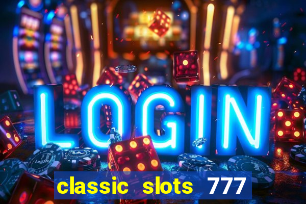 classic slots 777 paga mesmo