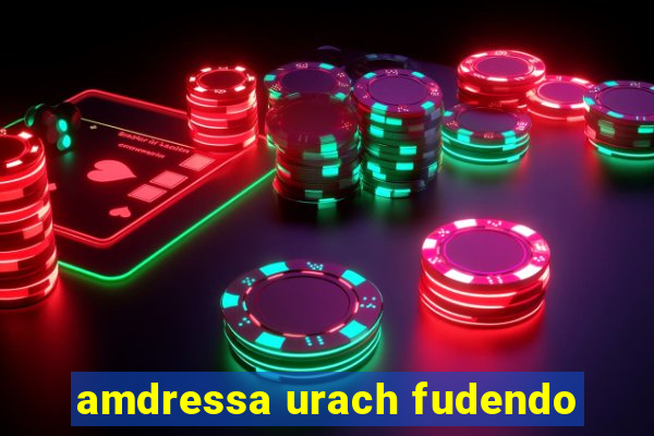 amdressa urach fudendo