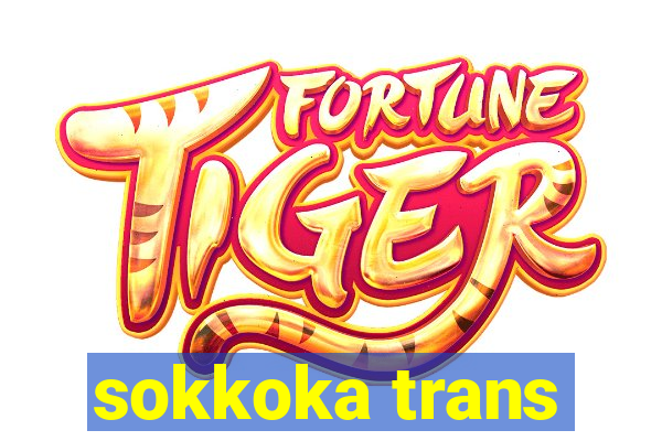 sokkoka trans