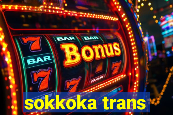 sokkoka trans