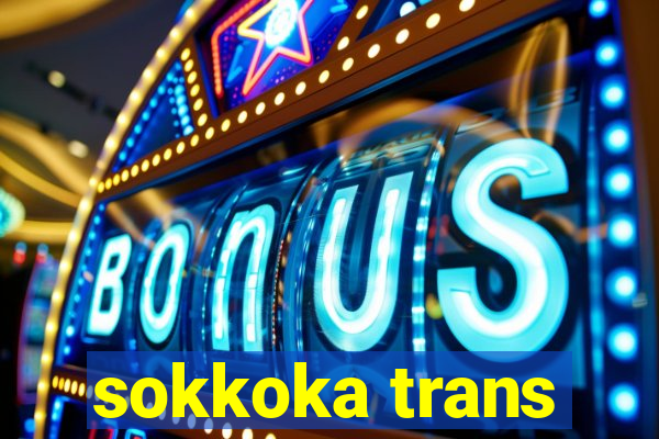 sokkoka trans