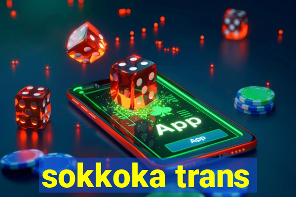 sokkoka trans