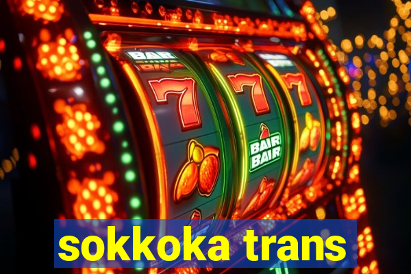 sokkoka trans