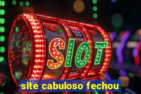 site cabuloso fechou