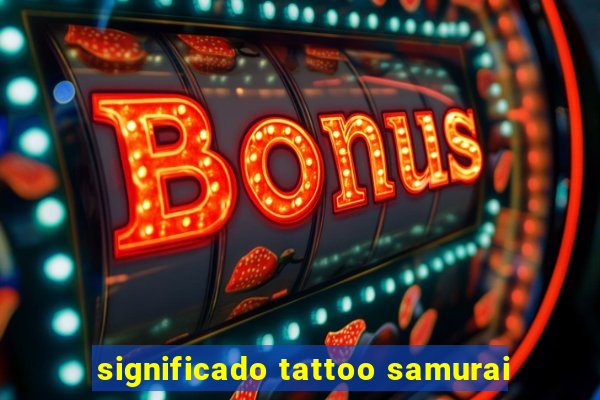 significado tattoo samurai