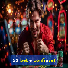 52 bet é confiável