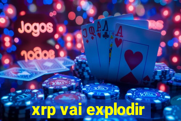 xrp vai explodir