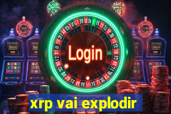 xrp vai explodir