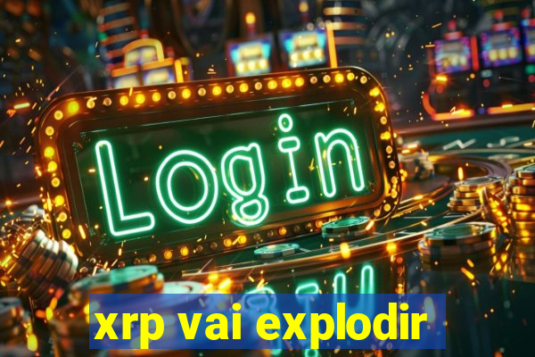 xrp vai explodir