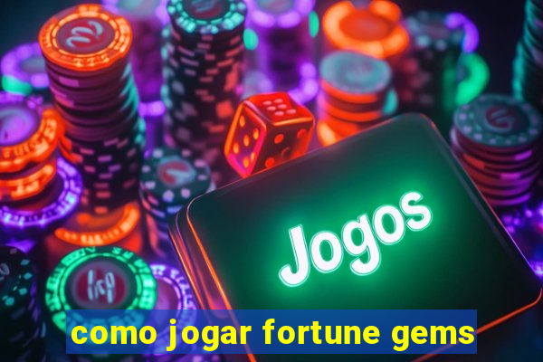 como jogar fortune gems