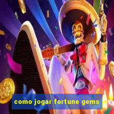 como jogar fortune gems