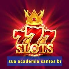 sua academia santos br