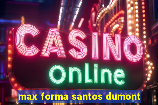 max forma santos dumont