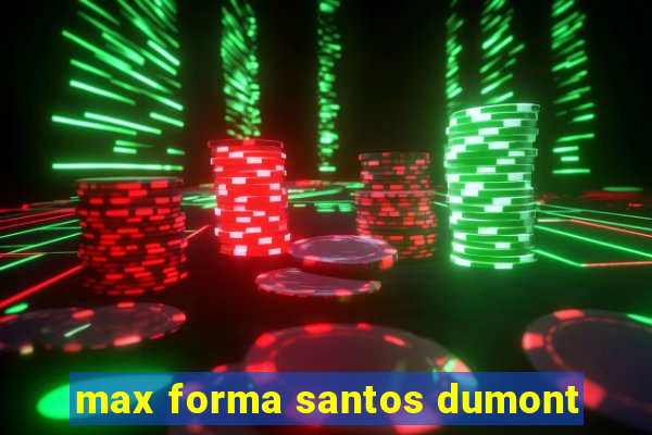 max forma santos dumont