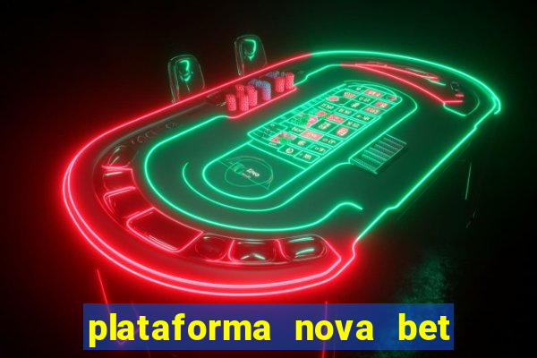 plataforma nova bet com bonus de cadastro