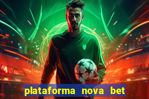 plataforma nova bet com bonus de cadastro