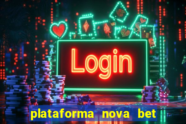 plataforma nova bet com bonus de cadastro