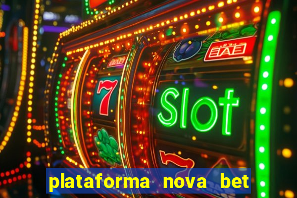 plataforma nova bet com bonus de cadastro