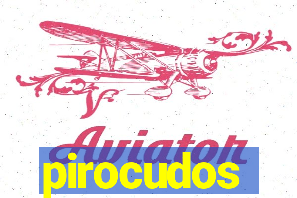 pirocudos