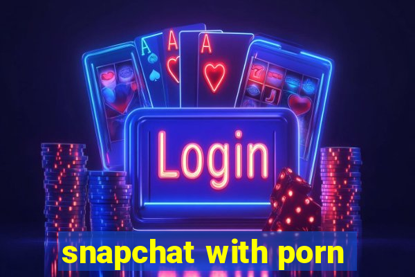 snapchat with porn