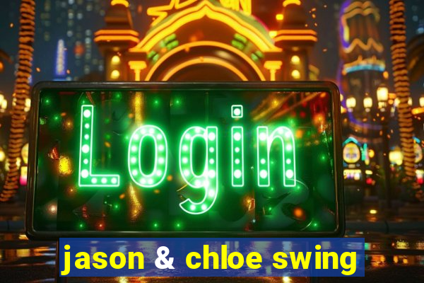 jason & chloe swing