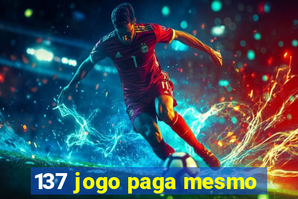 137 jogo paga mesmo