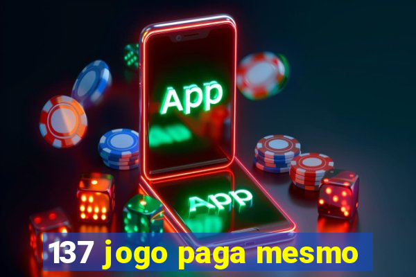 137 jogo paga mesmo