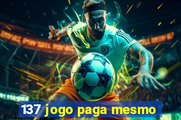 137 jogo paga mesmo