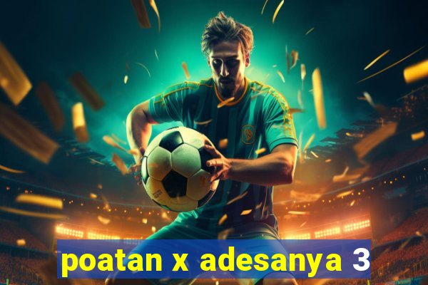 poatan x adesanya 3