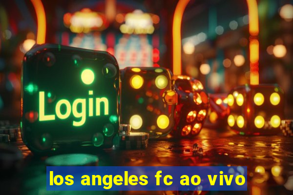 los angeles fc ao vivo