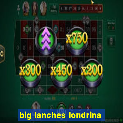 big lanches londrina