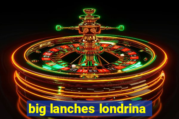 big lanches londrina