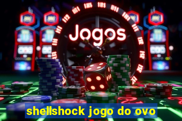 shellshock jogo do ovo