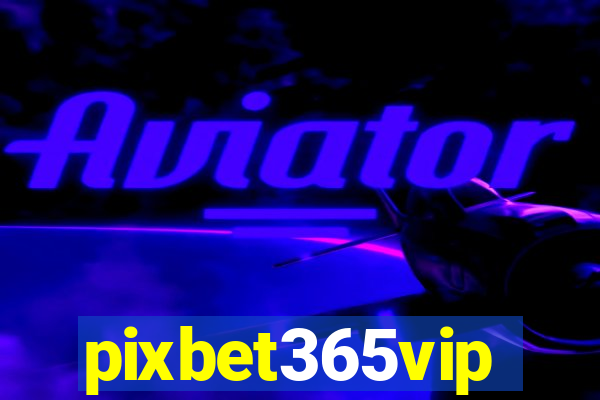 pixbet365vip