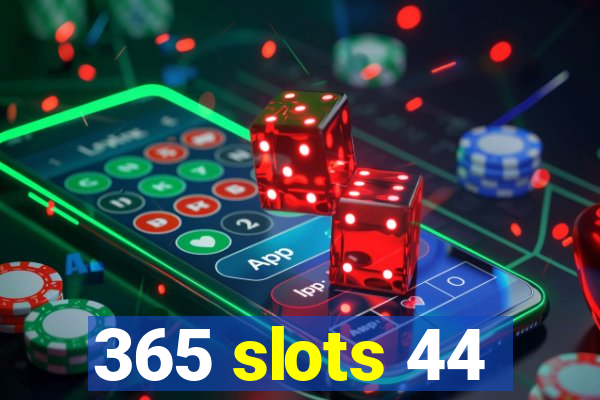 365 slots 44