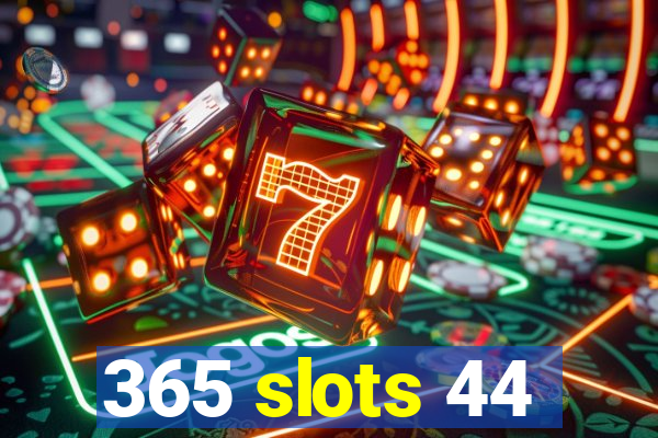 365 slots 44