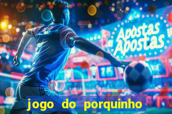 jogo do porquinho para ganhar dinheiro