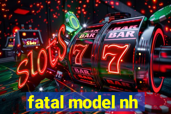 fatal model nh