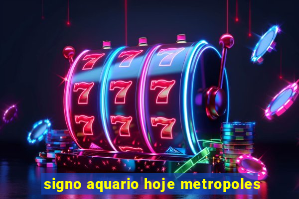 signo aquario hoje metropoles