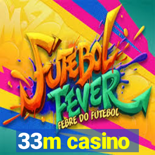 33m casino