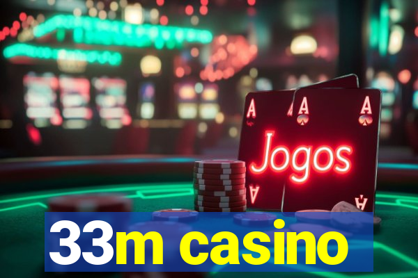 33m casino