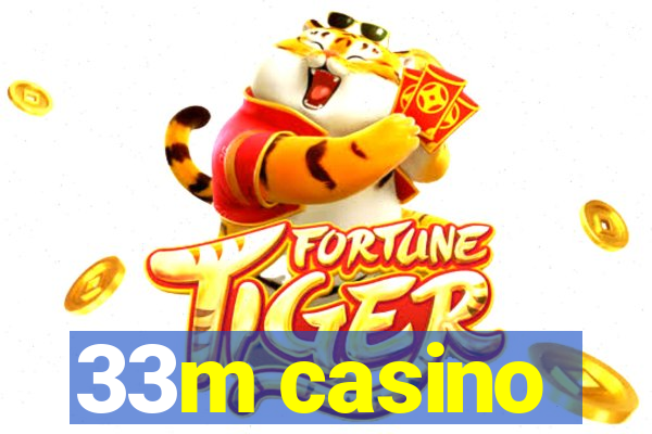 33m casino